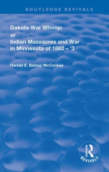 Dakota War-Whoop : or, Indian Massacres and War in Minnesota of 1862 ...