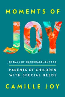 Moments of Joy : 90 Days of Encouragement for Parents of Children with ...