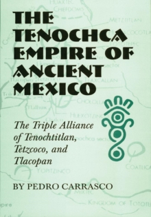 The Tenochca Empire of Ancient Mexico : The Triple Alliance of ...