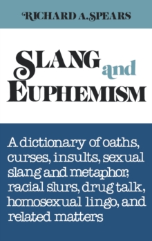 Slang and Euphemism : A Dictionary of Oaths, Curses, Insults, Sexual