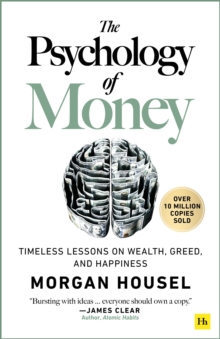 The Psychology of Money : Timeless lessons on wealth, greed, and