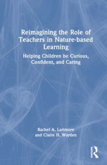 Reimagining the Role of Teachers in Nature-based Learning : Helping ...