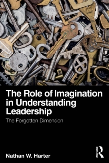 The Role Of Imagination In Understanding Leadership : The Forgotten 