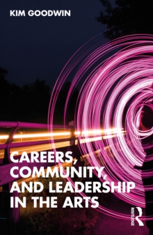 Careers, Community, and Leadership in the Arts: Kim Goodwin ...