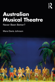 Australian Musical Theatre : Never Been Better?: Mara Davis (University