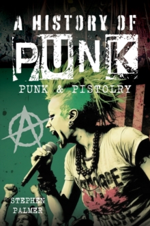 A History Of Punk : Punk & Pistolry: Stephen Palmer: 9781036120306