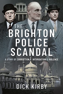 The Brighton Police Scandal : A Story of Corruption, Intimidation