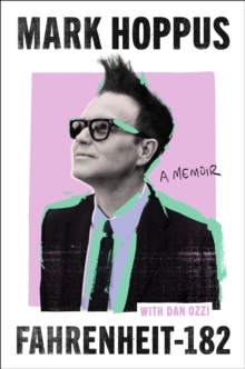 Fahrenheit-182 : the Sunday Times bestselling memoir from blink-182 founding member Mark Hoppus