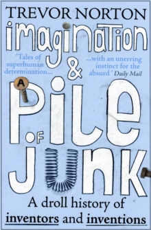 Junk Inventions Imagination and a Pile of Junk : A Droll History of Inventors and ...