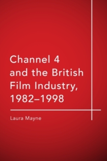 Channel 4 and the British Film Industry, 1982-1998: Laura (Lecturer in ...