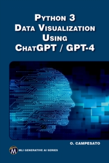 Python 3 and Data Visualization Using ChatGPT /GPT-4: Oswald Campesato ...