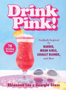 Drink Pink! : Cocktails Inspired by Barbie, Mean Girls, Legally ...
