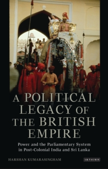 A Political Legacy of the British Empire : Power and the Parliamentary ...