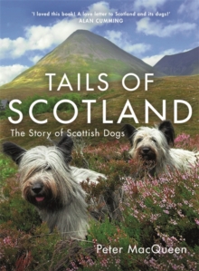 Tails of Scotland The Story of Scottish Dogs: Peter MacQueen
