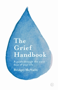 The Grief Handbook : A Guide To Help You Through the Worst Days of Your ...