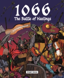 1066: The Battle of Hastings : A Graphic Novel: Stuart Douch