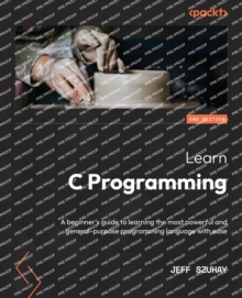 Learn C Programming : A beginner's guide to learning the most powerful ...