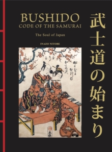 Bushido: The Soul of Japan : The Code of the Samurai: Inazo Nitobe
