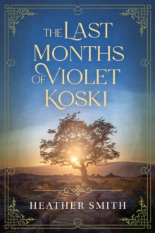 The Last Months of Violet Koski: Heather Smith: 9781923020603: TGJones