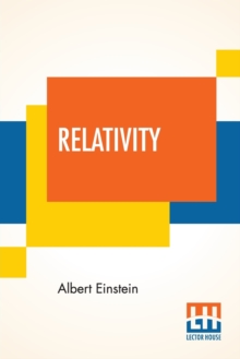 Relativity : The Special And General Theory, A Popular Exposition ...