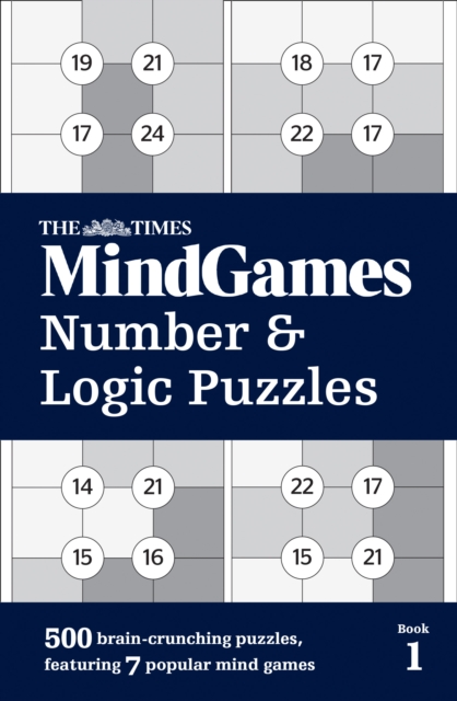 HarperCollins Publishers The Times Mindgames Number And Logic Puzzles Book 1 : 500 Brain-Crunching Puzzles, Featuring 7 Popular Mind Games