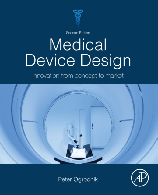Medical Device Design : Innovation from Concept to Market: Peter J ...