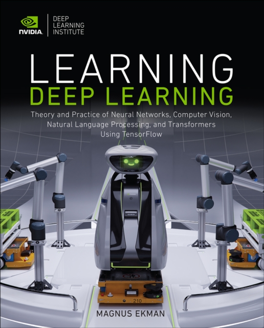 Learning Deep Learning : Theory and Practice of Neural Networks ...
