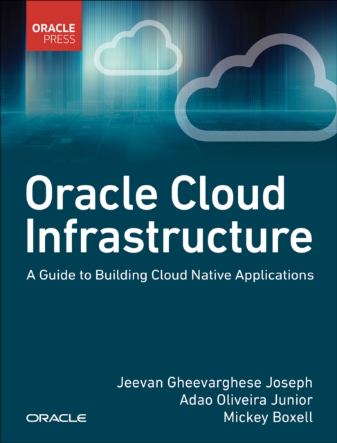 Oracle Cloud Infrastructure - A Guide to Building Cloud Native ...