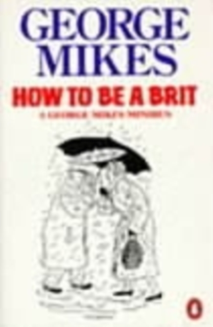 How to be a Brit : The hilariously accurate, witty and indispensable ...