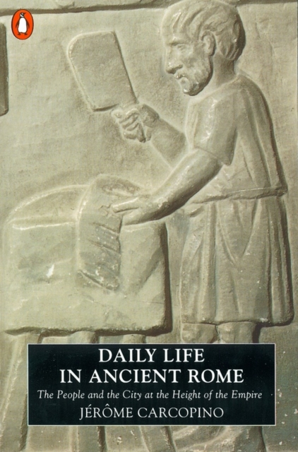 Daily Life in Ancient Rome : The People and the City at the Height of ...