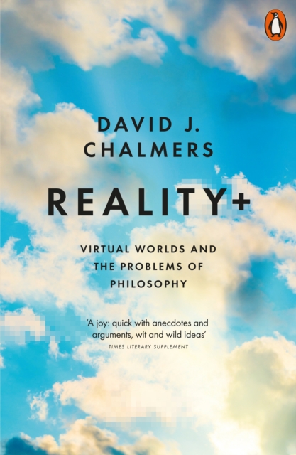 Reality+ : Virtual Worlds and the Problems of Philosophy: David J ...
