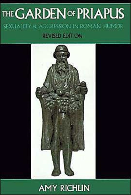 The Garden of Priapus : Sexuality and Aggression in Roman Humor: Amy (Associate Professor of ...