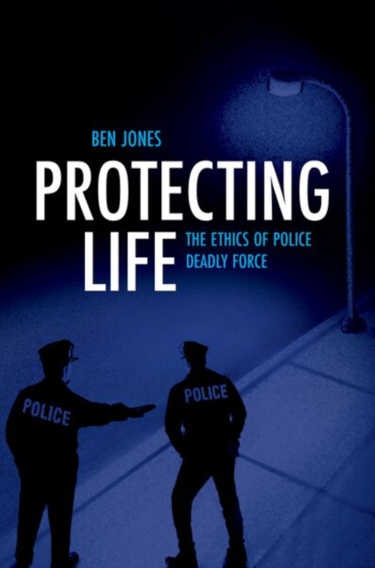 Protecting Life : The Ethics of Police Deadly Force