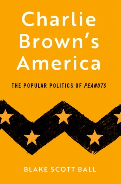 Charlie Brown's America : The Popular Politics of Peanuts