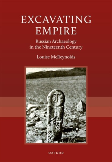 Excavating Empire : Russian Archeology in the Nineteenth Century