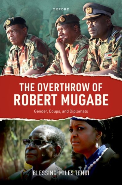The Overthrow of Robert Mugabe : Gender, Coups, and Diplomats