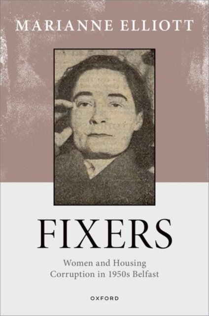 Fixers : Women and Housing Corruption in 1950s Belfast