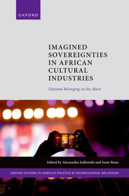 Imagined Sovereignties in African Cultural Industries : National Belonging on the Move