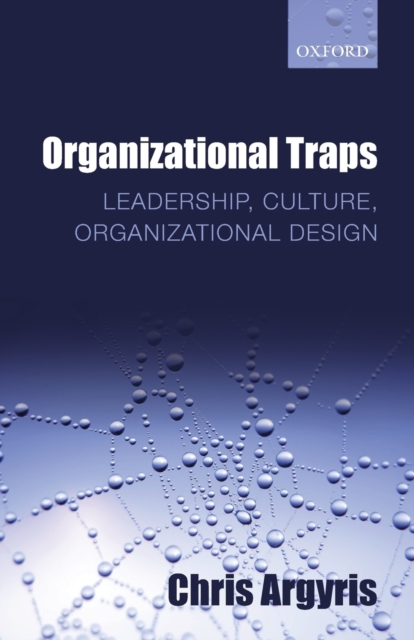 Organizational Traps : Leadership, Culture, Organizational Design