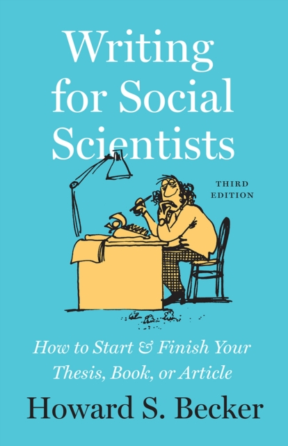 The University of Chicago Press Writing For Social Scientists, Third Edition : How To Start And Finish Your Thesis, Book, Or Article, With A Chapter By Pamela Richards
