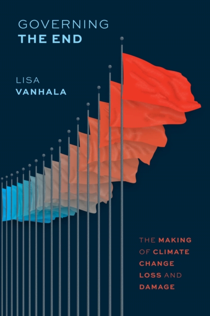 Governing the End : The Making of Climate Change Loss and Damage: Lisa ...