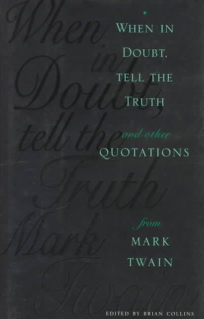 When in Doubt, Tell the Truth : And Other Quotations from Mark Twain ...
