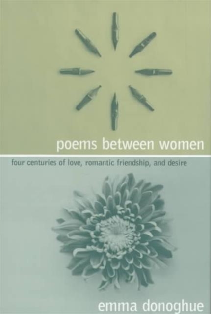 Poems Between Women : Four Centuries of Love, Romantic Friendship, and Desire