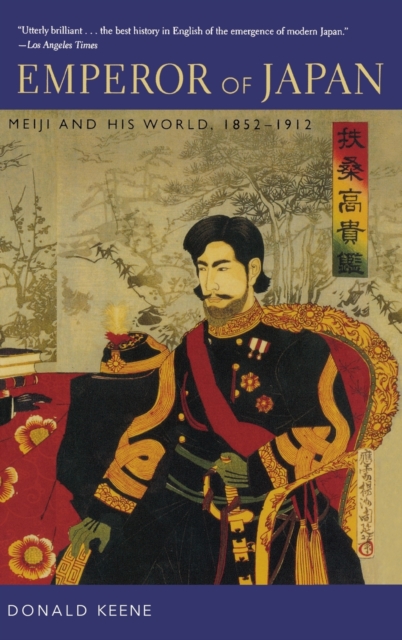 Emperor of Japan : Meiji and His World, 1852-1912: Donald