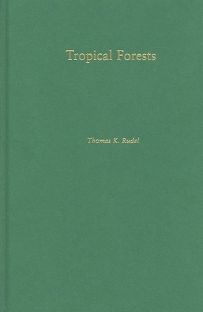 Thomas Rudel Tropical Forests : Regional Paths of Destruction and Regeneration in ...