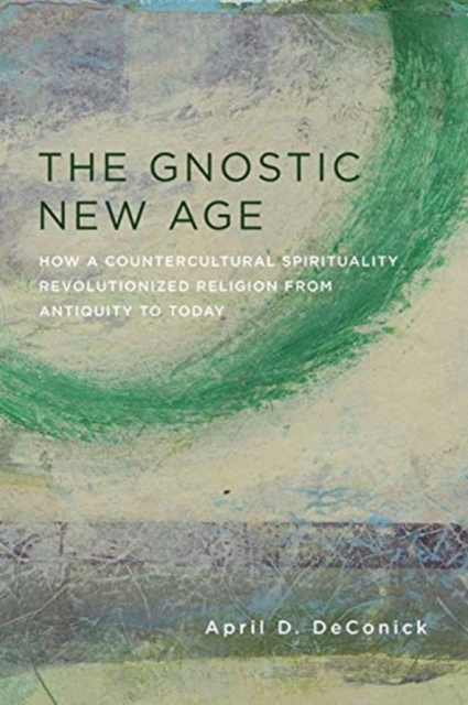 The Gnostic New Age : How a Countercultural Spirituality Revolutionized ...