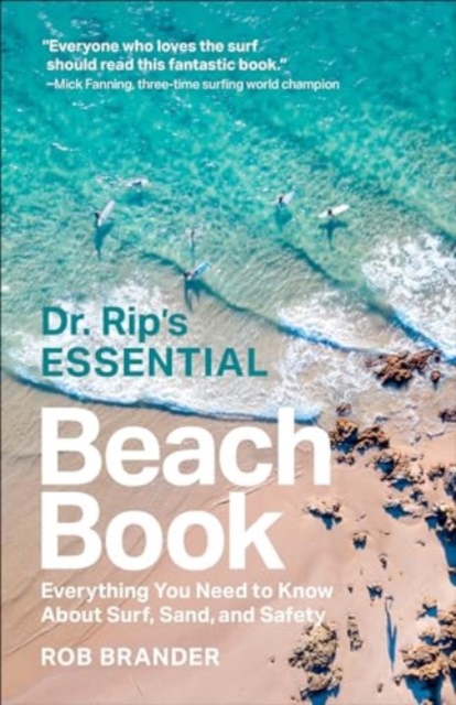 Dr. Rip's Essential Beach Book : Everything You Need to Know About Surf, Sand, and Safety
