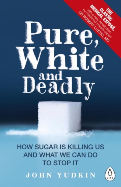 Pure, White and Deadly : How Sugar Is Killing Us and What We Can Do to Stop It: John Yudkin ...