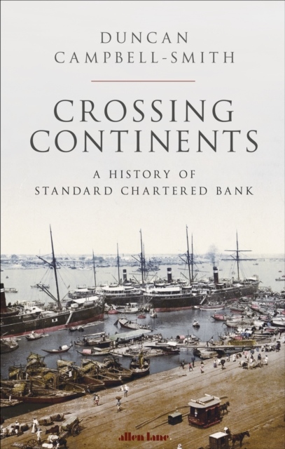 Penguin Books Ltd Crossing Continents : A History Of Standard Chartered Bank