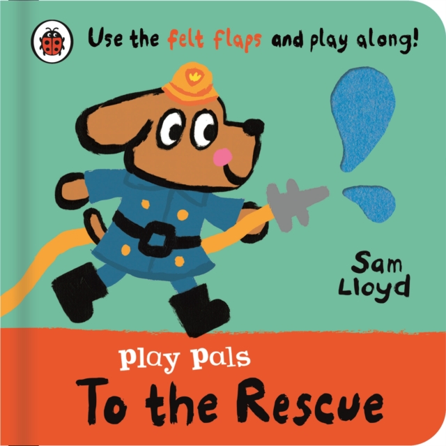 Penguin Random House Children's UK Play Pals: To The Rescue : Use The Felt Flaps And Play Along!